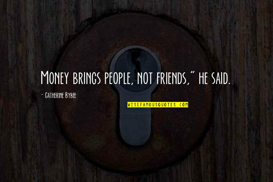 Friends With No Money Quotes By Catherine Bybee: Money brings people, not friends," he said.