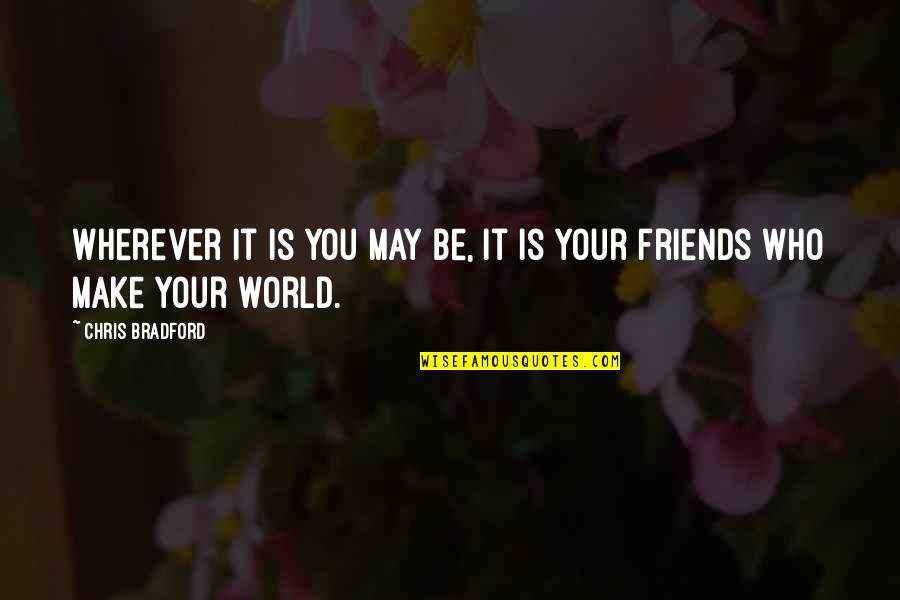 Friends With The World Quotes By Chris Bradford: Wherever it is you may be, it is