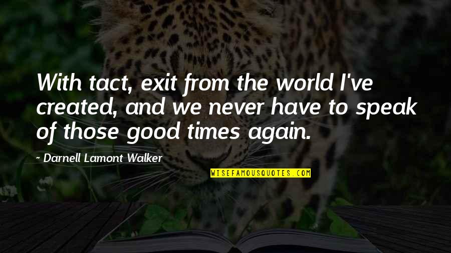 Friends With The World Quotes By Darnell Lamont Walker: With tact, exit from the world I've created,
