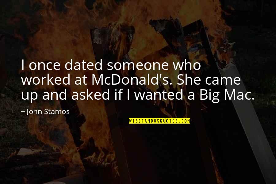 Friends Working Things Out Quotes By John Stamos: I once dated someone who worked at McDonald's.