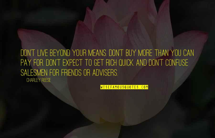 Friends You Can Live Without Quotes By Charley Reese: Don't live beyond your means. Don't buy more