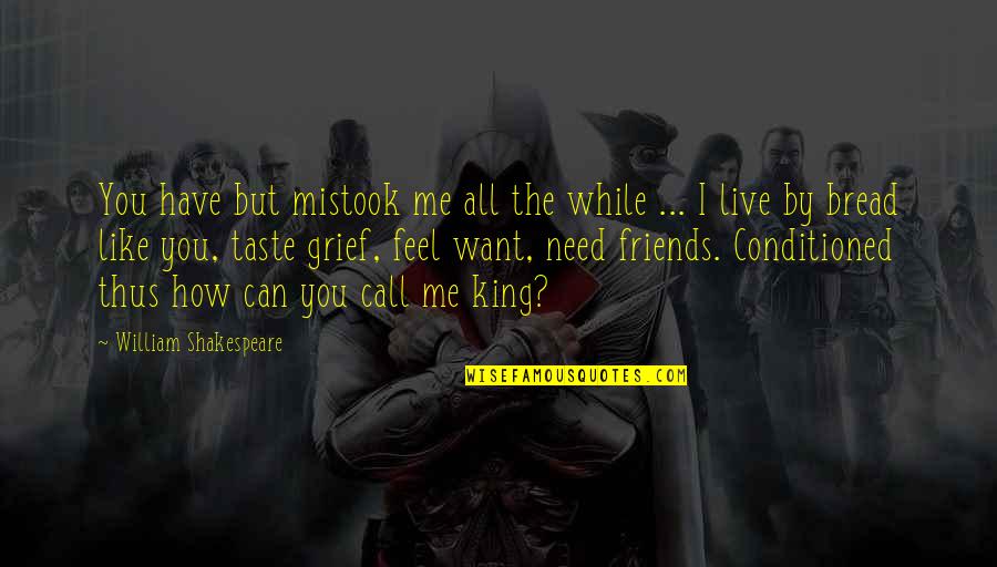 Friends You Can Live Without Quotes By William Shakespeare: You have but mistook me all the while Friends You Can Live Without Quotes By William Shakespeare: You have but mistook me all the while