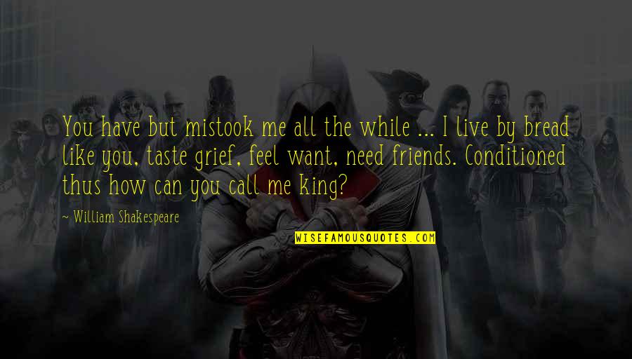 Friends You Can Live Without Quotes By William Shakespeare: You have but mistook me all the while