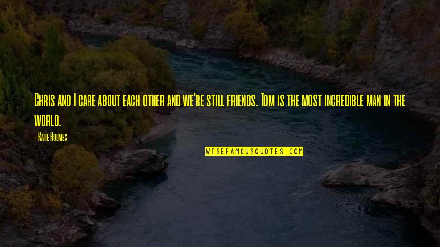 Friends You Care About Quotes By Katie Holmes: Chris and I care about each other and