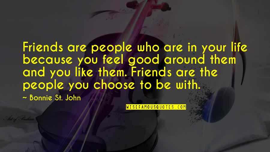 Friends You Choose Quotes By Bonnie St. John: Friends are people who are in your life
