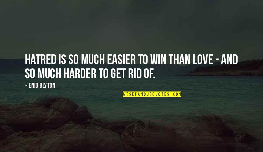 Friends You Don't See Quotes By Enid Blyton: Hatred is so much easier to win than