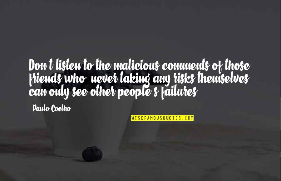 Friends You Don't See Quotes By Paulo Coelho: Don't listen to the malicious comments of those