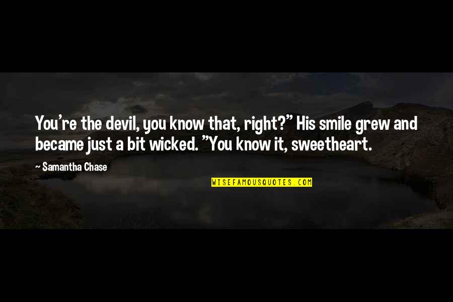 Friends You Grew Up With Quotes By Samantha Chase: You're the devil, you know that, right?" His Friends You Grew Up With Quotes By Samantha Chase: You're the devil, you know that, right?" His