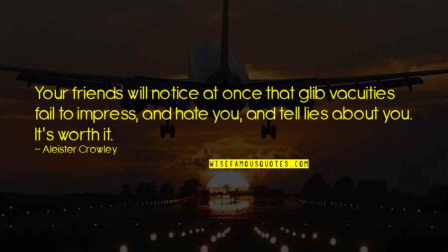 Friends You Hate Quotes By Aleister Crowley: Your friends will notice at once that glib