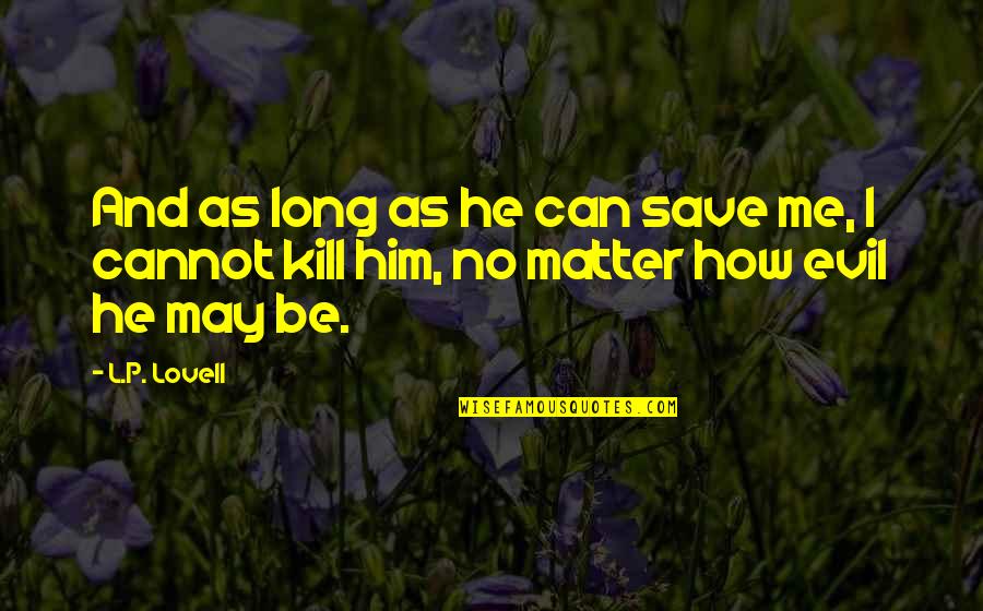 Friends You Have Never Met Quotes By L.P. Lovell: And as long as he can save me,