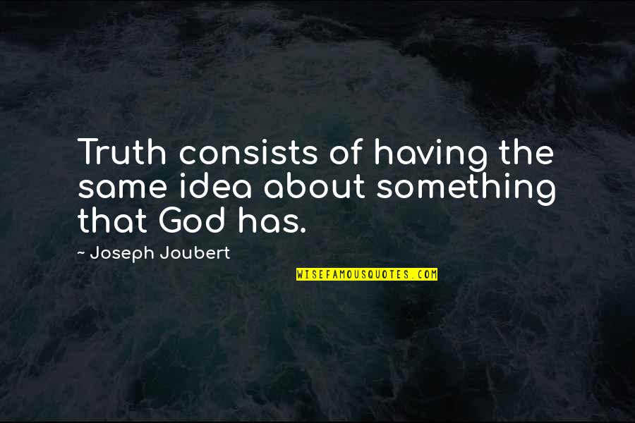 Friends You Havent Met Yet Quote Quotes By Joseph Joubert: Truth consists of having the same idea about Friends You Havent Met Yet Quote Quotes By Joseph Joubert: Truth consists of having the same idea about