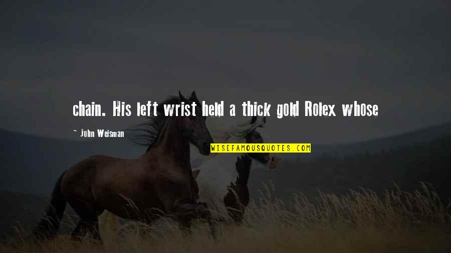 Friends You Havent Met Yet Quotes By John Weisman: chain. His left wrist held a thick gold Friends You Havent Met Yet Quotes By John Weisman: chain. His left wrist held a thick gold