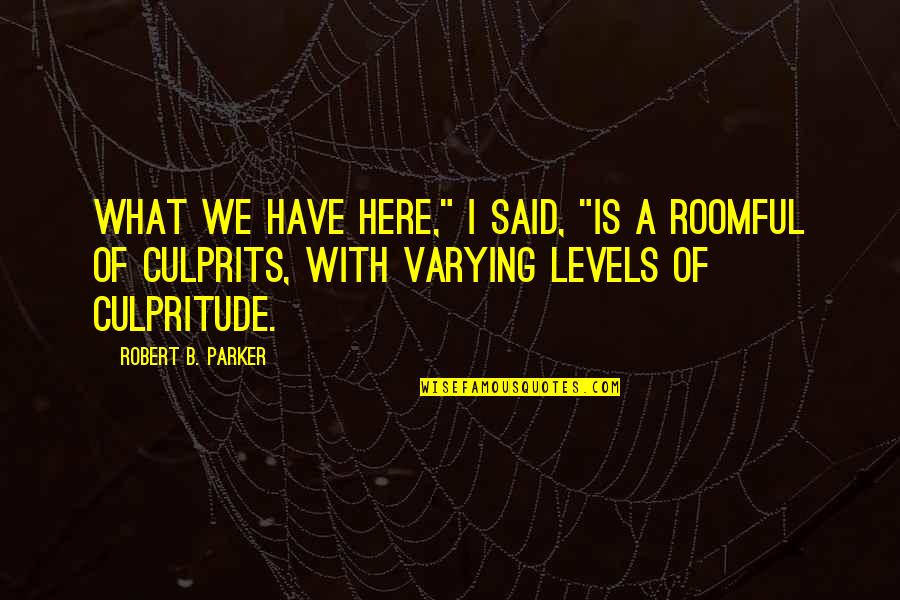 Friends You Havent Met Yet Quotes By Robert B. Parker: What we have here," I said, "is a Friends You Havent Met Yet Quotes By Robert B. Parker: What we have here," I said, "is a