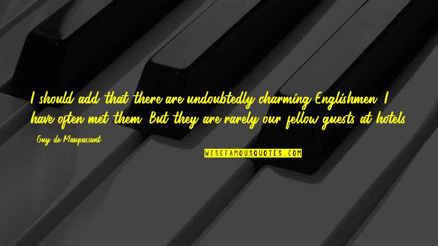 Friends You Just Met Quotes By Guy De Maupassant: I should add that there are undoubtedly charming