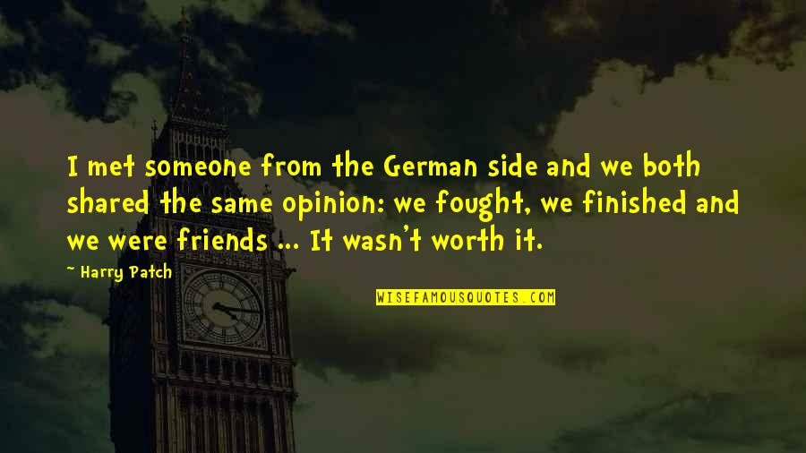 Friends You Just Met Quotes By Harry Patch: I met someone from the German side and