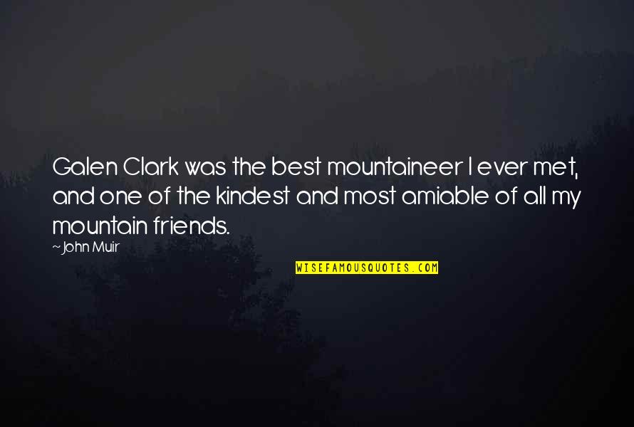 Friends You Just Met Quotes By John Muir: Galen Clark was the best mountaineer I ever