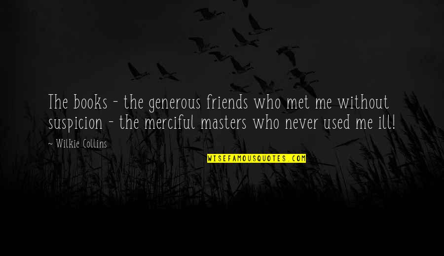 Friends You Just Met Quotes By Wilkie Collins: The books - the generous friends who met