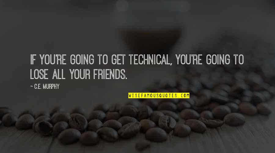 Friends You Lose Quotes By C.E. Murphy: If you're going to get technical, you're going