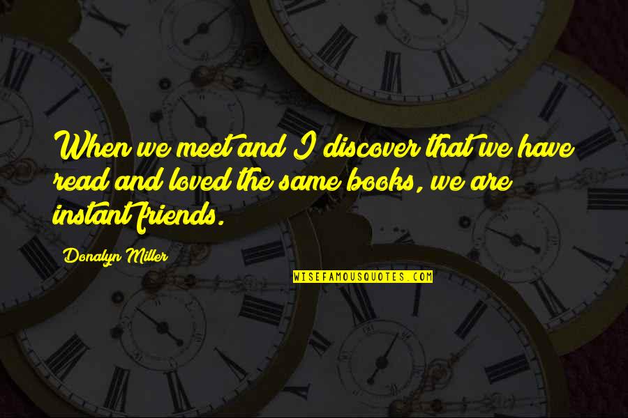 Friends You Meet Quotes By Donalyn Miller: When we meet and I discover that we