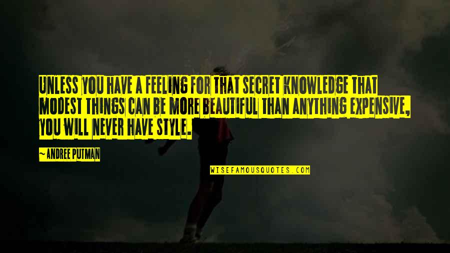 Friends You Used To Know Quotes By Andree Putman: Unless you have a feeling for that secret Friends You Used To Know Quotes By Andree Putman: Unless you have a feeling for that secret