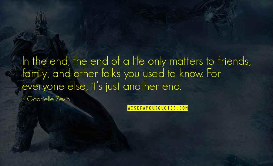 Friends You Used To Know Quotes By Gabrielle Zevin: In the end, the end of a life Friends You Used To Know Quotes By Gabrielle Zevin: In the end, the end of a life