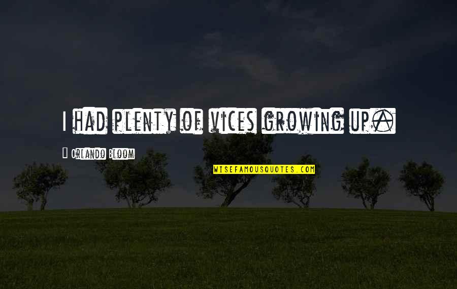Friends You Used To Know Quotes By Orlando Bloom: I had plenty of vices growing up. Friends You Used To Know Quotes By Orlando Bloom: I had plenty of vices growing up.