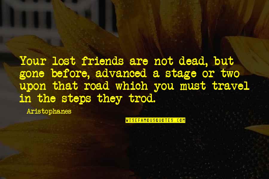 Friends You've Lost Quotes By Aristophanes: Your lost friends are not dead, but gone Friends You've Lost Quotes By Aristophanes: Your lost friends are not dead, but gone