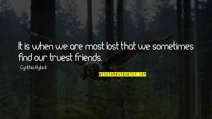 Friends You've Lost Quotes By Cynthia Rylant: It is when we are most lost that