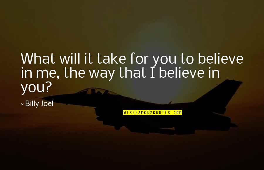 Friendship 2 Way Quotes By Billy Joel: What will it take for you to believe