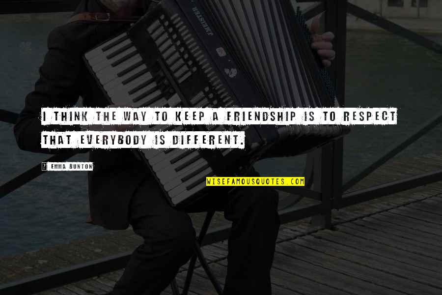 Friendship 2 Way Quotes By Emma Bunton: I think the way to keep a friendship