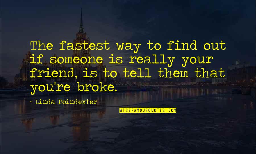 Friendship 2 Way Quotes By Linda Poindexter: The fastest way to find out if someone Friendship 2 Way Quotes By Linda Poindexter: The fastest way to find out if someone