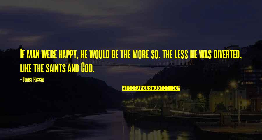 Friendship 2013 Quotes By Blaise Pascal: If man were happy, he would be the