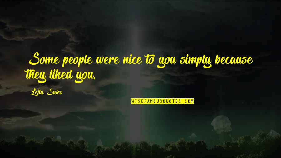 Friendship 2013 Quotes By Leila Sales: Some people were nice to you simply because