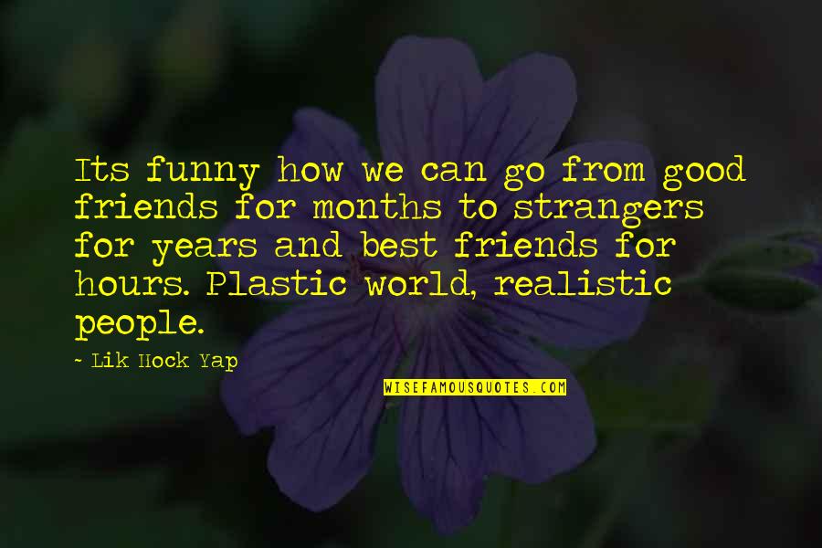 Friendship 7 Years Quotes By Lik Hock Yap: Its funny how we can go from good