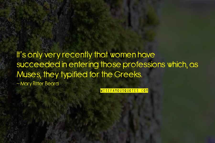 Friendship Acceptance Quotes By Mary Ritter Beard: It's only very recently that women have succeeded