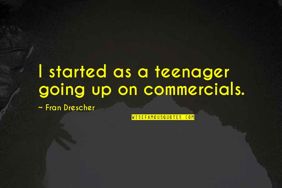 Friendship Accountability Quotes By Fran Drescher: I started as a teenager going up on Friendship Accountability Quotes By Fran Drescher: I started as a teenager going up on