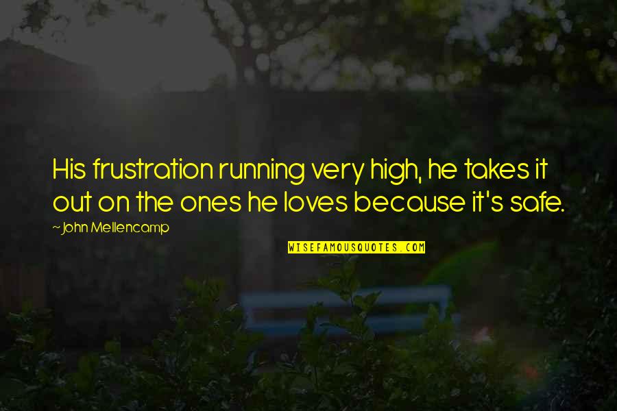 Friendship Accountability Quotes By John Mellencamp: His frustration running very high, he takes it Friendship Accountability Quotes By John Mellencamp: His frustration running very high, he takes it