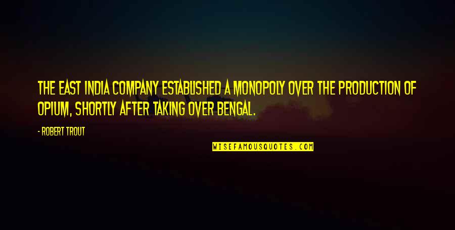 Friendship Across The Miles Quotes By Robert Trout: The East India Company established a monopoly over