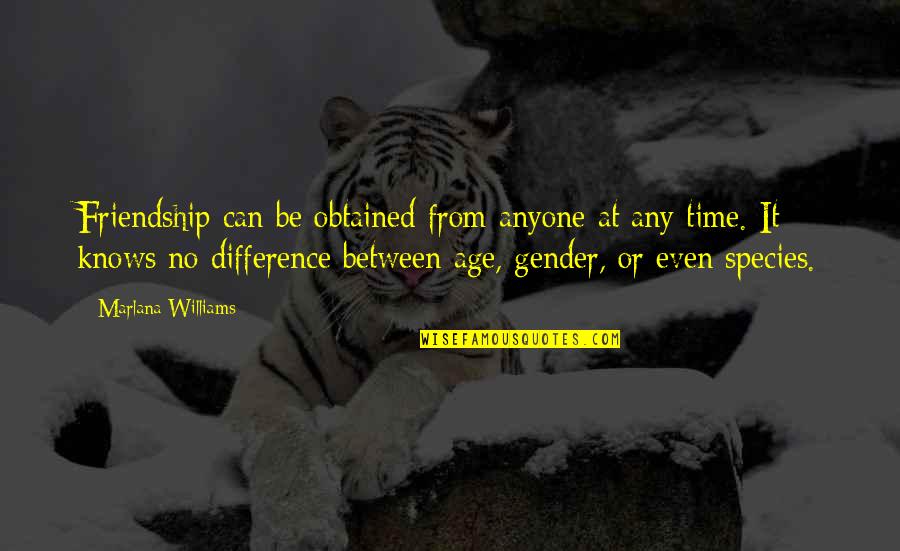 Friendship Age Difference Quotes By Marlana Williams: Friendship can be obtained from anyone at any Friendship Age Difference Quotes By Marlana Williams: Friendship can be obtained from anyone at any