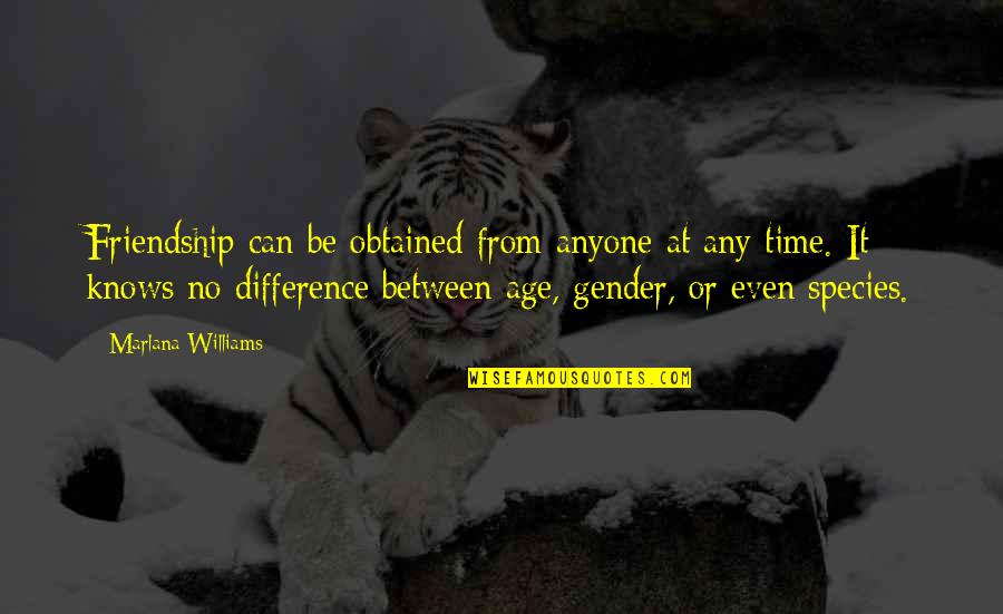 Friendship Age Difference Quotes By Marlana Williams: Friendship can be obtained from anyone at any