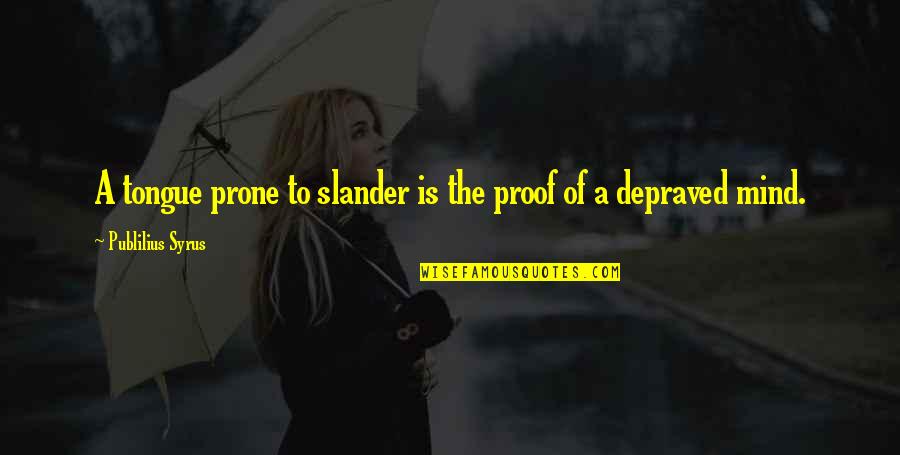 Friendship And Admiration Quotes By Publilius Syrus: A tongue prone to slander is the proof Friendship And Admiration Quotes By Publilius Syrus: A tongue prone to slander is the proof