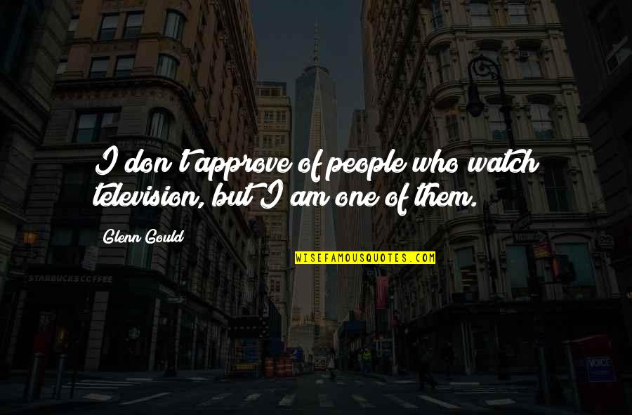 Friendship And Adventure Quotes By Glenn Gould: I don't approve of people who watch television,