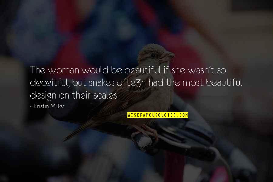 Friendship And Adventure Quotes By Kristin Miller: The woman would be beautiful if she wasn't Friendship And Adventure Quotes By Kristin Miller: The woman would be beautiful if she wasn't