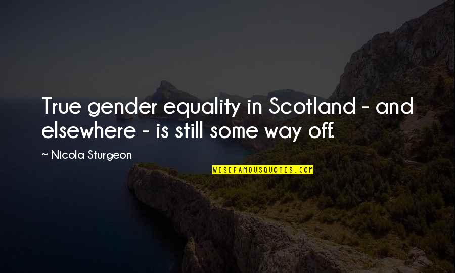 Friendship And Baby Quotes By Nicola Sturgeon: True gender equality in Scotland - and elsewhere