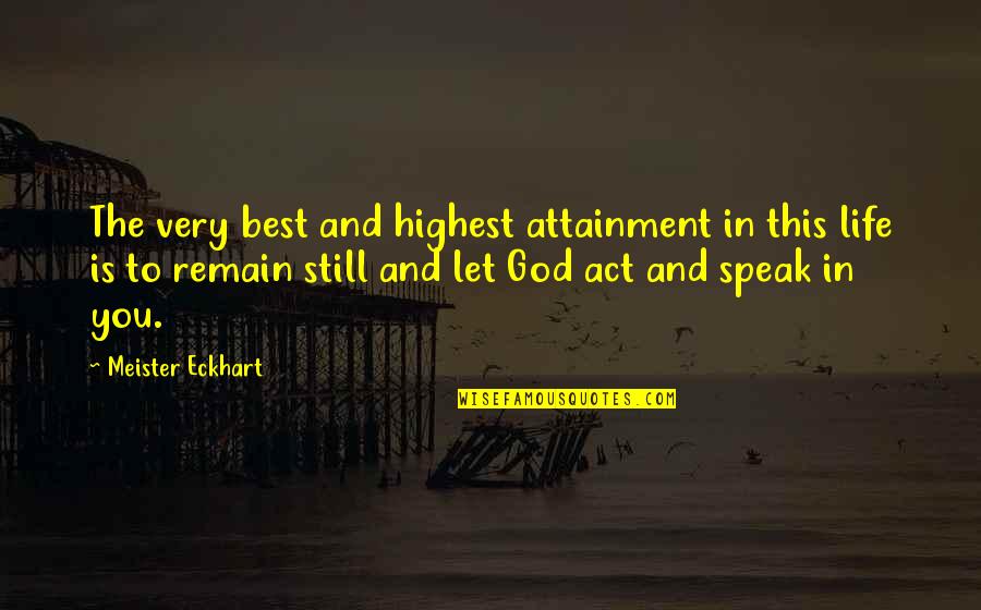 Friendship And Cooperation Quotes By Meister Eckhart: The very best and highest attainment in this