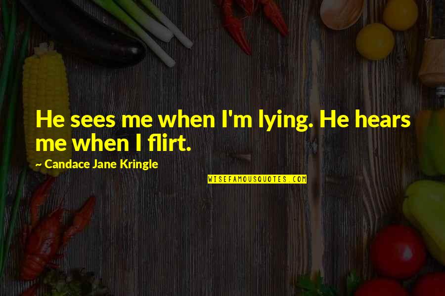 Friendship And Distance Quotes By Candace Jane Kringle: He sees me when I'm lying. He hears