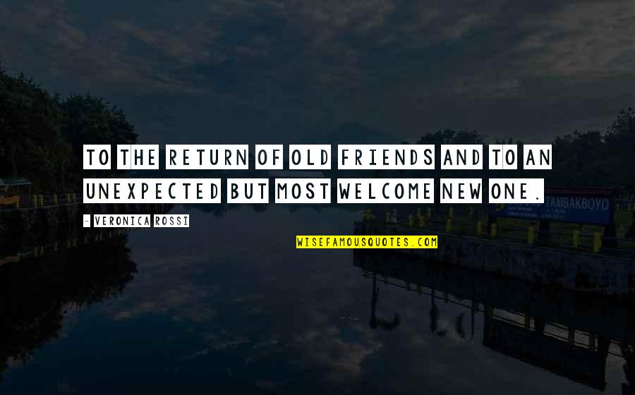 Friendship And Friends Quotes By Veronica Rossi: To the return of old friends and to