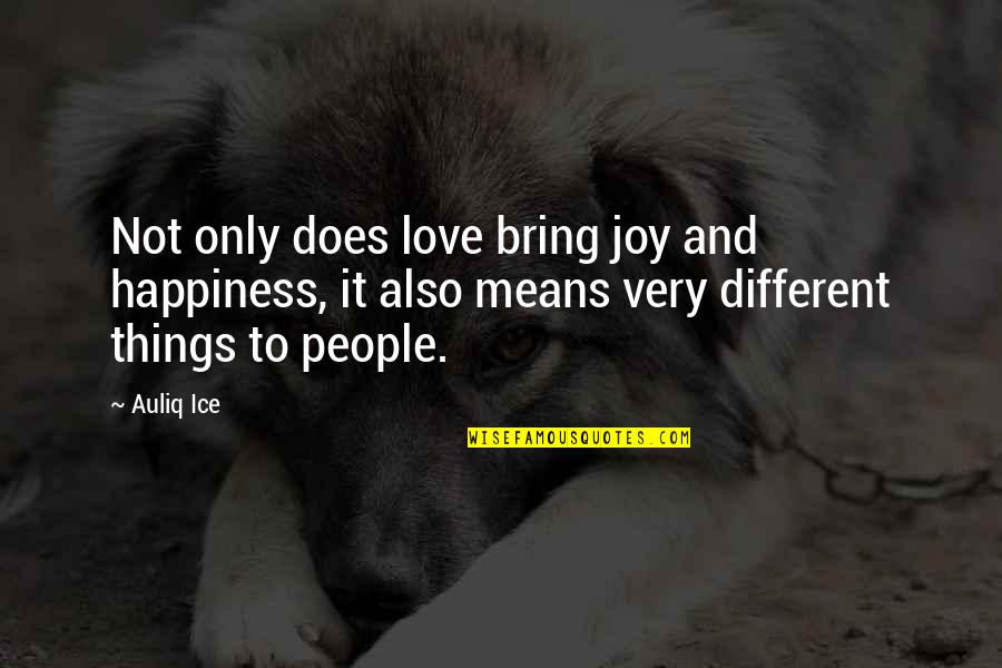 Friendship And Happiness Quotes By Auliq Ice: Not only does love bring joy and happiness,