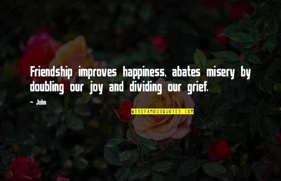 Friendship And Happiness Quotes By John: Friendship improves happiness, abates misery by doubling our