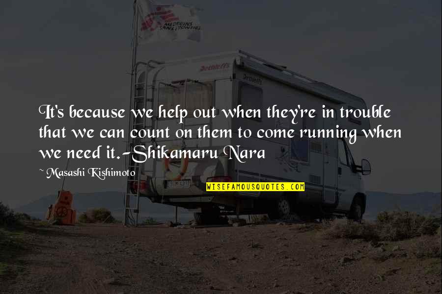 Friendship And Help Quotes By Masashi Kishimoto: It's because we help out when they're in Friendship And Help Quotes By Masashi Kishimoto: It's because we help out when they're in